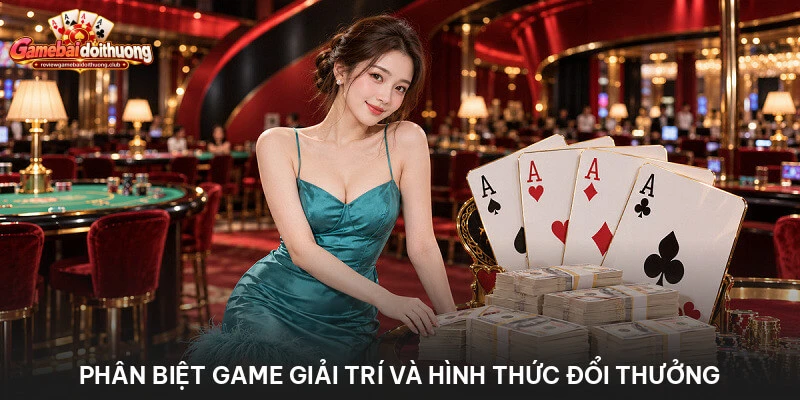 Phân biệt game giải trí và hình thức đổi thưởng