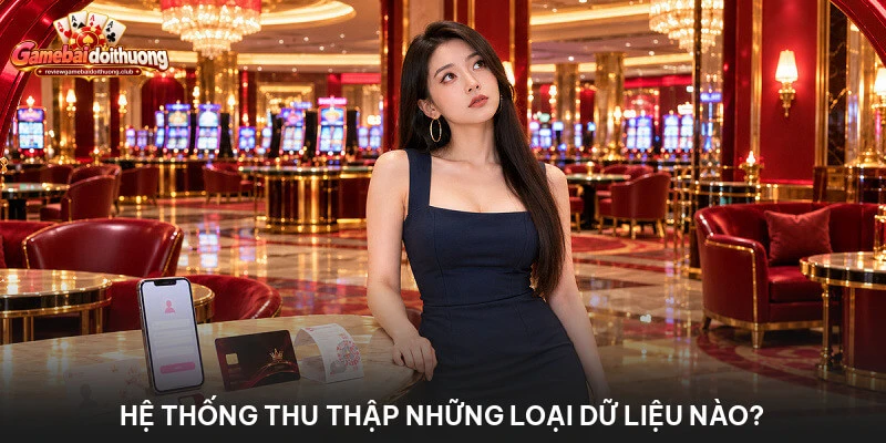 Hệ thống thu thập những loại dữ liệu nào?