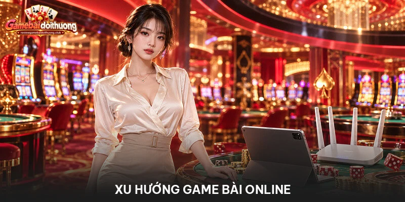 Xu hướng game bài online