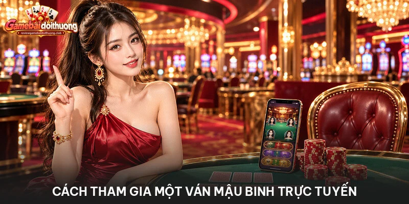 Cách tham gia một ván mậu binh trực tuyến