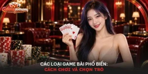 Các Loại Game Bài Phổ Biến: Cách Chơi Và Chọn Trò