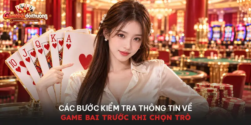 Các bước kiểm tra thông tin về game bai trước khi chọn trò